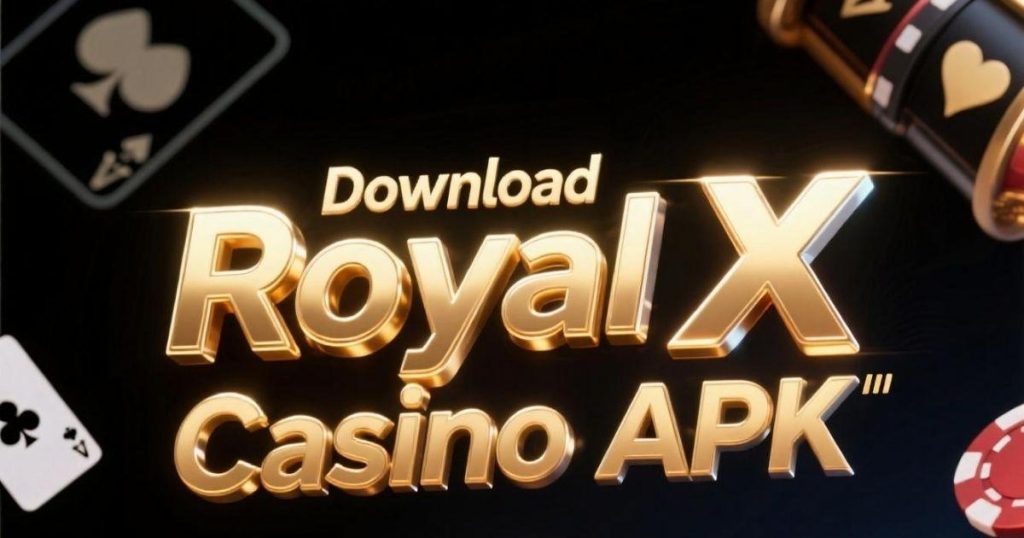 Royal X Casino Download APK Latest Version For Android 2026Â
